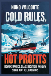Cold Rules, Hot Profits: How Insurance, Classification, and Law Shape Arctic Expansion