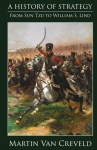 A History of Strategy: From Sun Tzu to William S. Lind