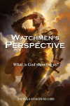 Watchmens PERSPECTIVE: What is God showing us?