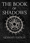 The Book of Shadows Ultimate Edition: White, Red and Black Magic Spells