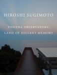 Hiroshi Sugimoto: Enoura Observatory : Land of Distant Memory