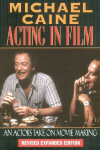 Acting in Film: An Actors Take on Movie Making
