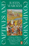 Captives and Companions: A History of Slavery and the Slave Trade in the Islamic World