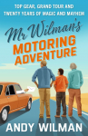 Mr Wilmans Motoring Adventure: Top Gear, Grand Tour, Clarkson and Me