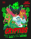 Cryptids: Uncover the Secrets Behind the Worlds Most Baffling Beasts and Curious Creatures