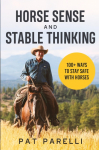 Horse Sense and Stable Thinking: 100+ Ways to Stay Safe With Horses