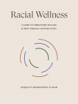 Racial Wellness: A Guide to Liberatory Healing for Black, Indigenous, and People of Color