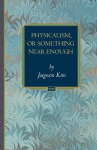 Physicalism, or Something Near Enough