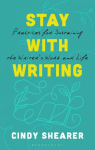 Stay With Writing: Practices for Sustaining the Writers Work and Life