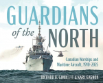 Guardians of the North: Canadian Warships and Maritime Aircraft, 1910-2025