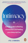 Intimacy: A field guide to finding connection and feeling your deep desires