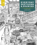Everyday Sketching and Drawing: Five Steps to a Unique and Personal Sketchbook Habit