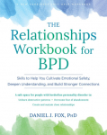 The Relationships Workbook for BPD: Skills to Cultivate Emotional Safety, Deepen Understanding, and Build Stronger Connections