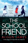 The School Friend: A totally gripping psychological thriller with a brilliant twist