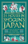 24 Hours in Shogun's Japan: A Day in the Life of the People Who Lived There