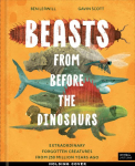 Beasts From Before the Dinosaurs: Extraordinary forgotten creatures from 250 million years ago