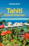 Lonely Planet Tahiti & French Polynesia: Plan the Trip of a Lifetime | Detailed Itineraries & Maps | Insider Tips | Covers Tahiti, Mo'orea, Huahine and more
