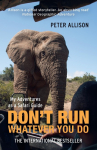 DONT RUN, Whatever You Do: My Adventures as a Safari Guide