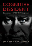 Cognitive Dissident: Conversations With The Thes Matt Johnson