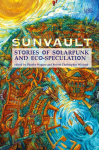 Sunvault: Stories of Solarpunk and Eco-Speculation
