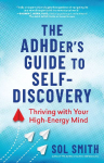 The Adhder's Guide to Self-Discovery: Thriving with Your High-Energy Mind