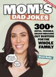 Moms Dad Jokes: 300+ awful, terrible, groan-inducing gut busters for the whole family