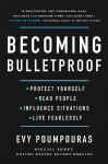 Becoming Bulletproof: Protect Yourself, Read People, Influence Situations, and Live Fearlessly