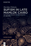 Sufism in Late Mamluk Cairo: The Life and Thought of Ibn Mughayzil (fl. 895/1490)
