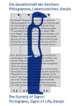 Piktogramme, Lebenszeichen, Emojis: Die Gesellschaft der Zeichen / Pictograms, Signs of Life, Emojis: The Society of Signs: Ausst. Kat. Leopold-Hoesch-Museum, D&uuml;ren, Museum f&uuml;r Neue Kunst, St&auml;dtische Museen, Freiburg