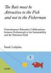 The Bait must be Attractive to the Fish and not to the Fisherman: Entertainment-Education Collaborations between Professionals in the Sustainability and the Television Field