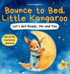 Bounce to Bed, Little Kangaroo  An Interactive Bedtime Routine Book for Toddlers Ages 2-4 | Help Kids Wind Down Through Calm, Playful Actions: A soothing interactive story with bedtime steps like bathing, brushing teeth, cuddling, and getting cozy - perf