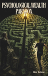 Psychological Wealth Paradox: Why Fools Get Rich and Scholars Struggle