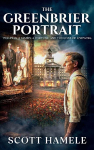 The Greenbrier Portrait: 1914-1940: A Family, a Fortune, and the Cost of Knowing