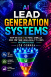 AI Lead Generation Systems: How to Use AI to Find, Attract, and Capture High-Quality Leads Automatically