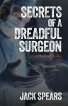 Secrets of a Dreadful Surgeon: A Medical Thriller