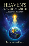 Heavens Power on Earth: A Believers Authority