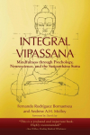 Integral Vipassana: Mindfulness through Psychology, Neuroscience and the   Satipatth&iquest;na Sutta - 2023 EDITION