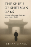 The Shifu of Sherman Oaks: Presence, Stillness, and Endurance in the Modern World