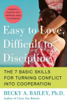 Easy to Love, Difficult to Discipline: The 7 Basic Skills for Turning Conflict Into Cooperation