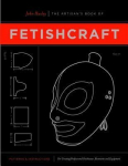 The Artisans Book of Fetishcraft: Patterns and Instructions for Creating Professional Fetishwear, Restraints and Sensory Equipment