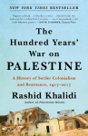 The Hundred Years War on Palestine: A History of Settler Colonialism and Resistance, 1917-2017