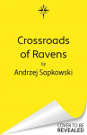Crossroads of Ravens: A brand-new Witcher novel starring Geralt of Rivia - Now a major Netflix show