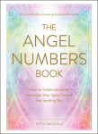 The Angel Numbers Book: How to Understand the Messages Your Spirit Guides Are Sending You