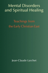 Mental Disorders and Spiritual Healing: Teachings from the Early Christian East