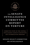 The Senate Intelligence Committee Report on Torture: Committee Study of the Central Intelligence Agency's Detention and Interrogationprogram