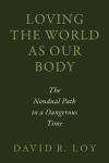 Loving the World as Our Body: The Nondual Path in a Dangerous Time
