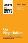 HBRs 10 Must Reads on Negotiation (with bonus article 15 Rules for Negotiating a Job Offer by Deepak Malhotra)