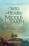 Into the Heart of Middle-Earth - A Companion to J. R. R. Tolkiens the Lord of the Rings: A Spiritual Journey for the Hobbit at Heart
