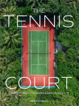 The Tennis Court: A Journey to Discover the Worlds Greatest Tennis Courts