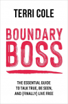 Boundary Boss: The Essential Guide to Talk True, Be Seen, and (Finally) Live Free